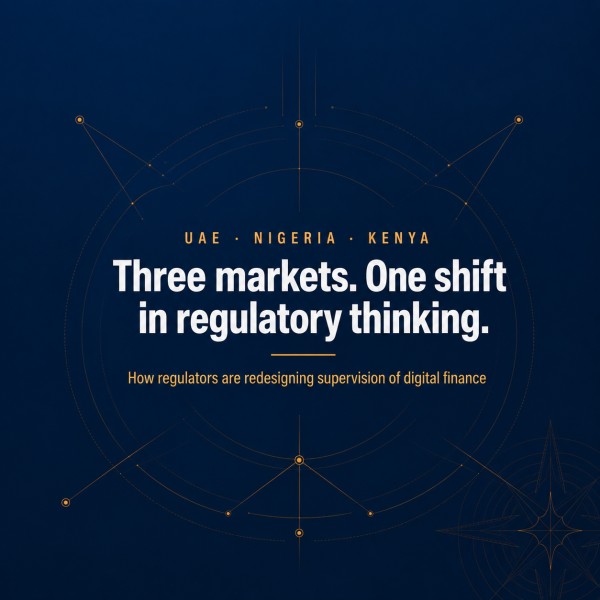 Square corporate graphic with a deep navy background and gold geometric regulatory network lines connecting the UAE, Nigeria, and Kenya. The centred headline reads 'Three markets. One shift in regulatory thinking.' with the subheading 'How regulators are redesigning supervision of digital finance', representing digital finance regulation, fintech governance, virtual asset oversight, and regulatory convergence across the UAE, Nigeria, and Kenya.