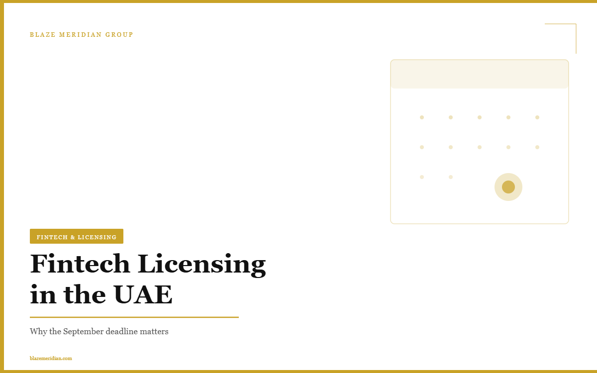 Fintech Licensing in the UAE – September deadline governance signal by Blaze Meridian Group